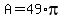 +A+=+49%2Api+