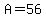 +A+=+56+