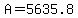 +A+=+5635.8+