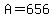 +A+=+656+