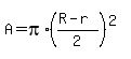 +A+=+pi%2A%28%28R+-+r%29%2F2%29%5E%282%29+