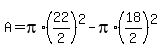 +A+=+pi%2A%2822%2F2%29%5E2+-+pi%2A%2818%2F2%29%5E2+