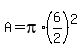 +A+=+pi%2A%286%2F2%29%5E2+