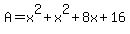 +A+=+x%5E2+%2B+x%5E2+%2B+8x+%2B+16+