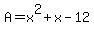+A+=+x%5E2+%2B+x+-+12+