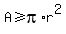 +A+%3E=+pi%2Ar%5E2+