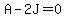 +A+-+2J+=+0+