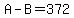 +A+-+B+=+372+