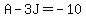 +A-3J+=+-10+