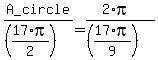 +A_circle+%2F+%28%2817%2Api%2F2%29%29+=+%282%2Api%29+%2F%28%2817%2Api%2F9%29%29+