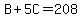 +B%2B5C=208