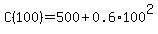 +C%28100+%29=+500+%2B+0.6%2A100%5E2+