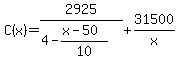 +C%28x%29+=+2925+%2F+%28+4+-+%28+x-50+%29%2F10+%29+%2B+31500%2Fx+%29+