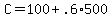 +C=+100+%2B+.6%2A500+