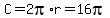 +C=+2pi%2Ar+=+16pi