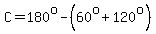+C+=+180%5E+o+-+%2860%5E+o%2B+120%5E+o%29