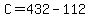 +C+=+432+-+112+