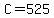 +C+=+525+