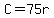 +C+=+75r+