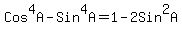 +Cos%5E4A+-+Sin%5E4A+=+1+-+2Sin%5E2A+