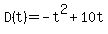 +D%28t%29+=+-t%5E2+%2B+10t+