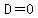 +D=0