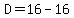 +D=16-16