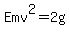 +Emv%5E2+=+2g+