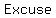 +Excuse+