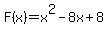 +F%28x%29=x%5E2-8x%2B8+