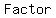 +Factor