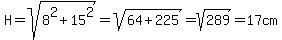 +H=+sqrt%288%5E2%2B15%5E2%29=+sqrt%2864%2B225%29=+sqrt%28289%29=17+cm+