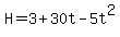 +H+=+3+%2B+30t+-+5t%5E2+