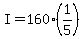 +I+=+160%2A%281%2F5%29+