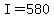 +I+=+580+