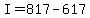 +I+=+817+-+617+