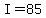 +I+=+85+