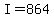 +I+=+864+