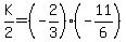+K%2F2+=+%28-2%2F3%29%2A%28+-11%2F6+%29+