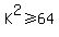 +K%5E2+%3E=+64+
