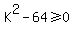 +K%5E2+-+64+%3E=+0+