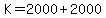 +K+=+2000+%2B+2000+