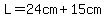 +L=24cm%2B15cm