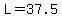+L+=+37.5+