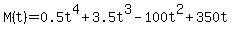 +M%28t%29+=+0.5t%5E4+%2B+3.5t%5E3+-+100t%5E2+%2B+350t+