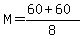 +M+=+%28+60+%2B+60+%29+%2F+8+