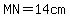 +MN=14cm