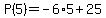 +P%285%29+=+-6%2A5+%2B+25+
