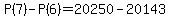+P%287%29+-+P%286%29+=+20250+-+20143+