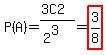 +P%28A%29+=+%283C2%29+%2F+%282%5E3%29+=+highlight%283%2F8%29+